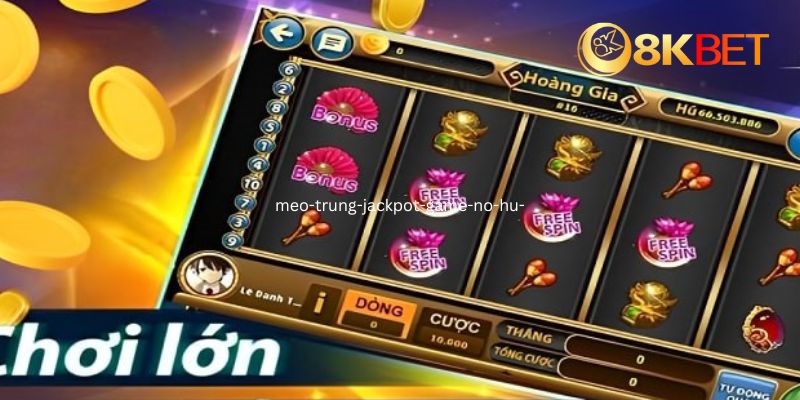 Hiểu rõ cơ chế hoạt động của mẹo trúng jackpot game nổ hũ 